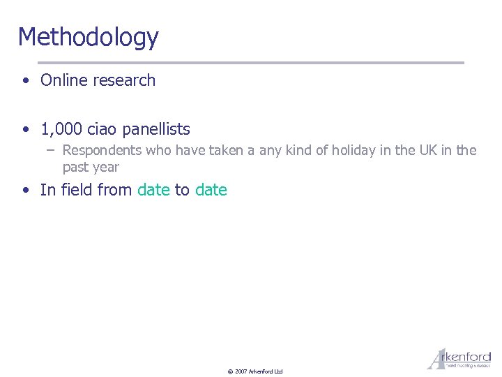 Methodology • Online research • 1, 000 ciao panellists – Respondents who have taken