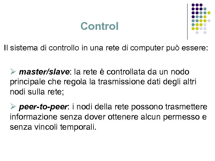 Control Il sistema di controllo in una rete di computer può essere: Ø master/slave: