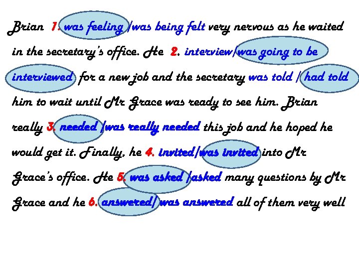 Brian 1. was feeling /was being felt very nervous as he waited in the