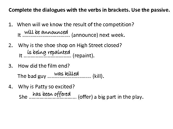 Complete the dialogues with the verbs in brackets. Use the passive. 1. When will