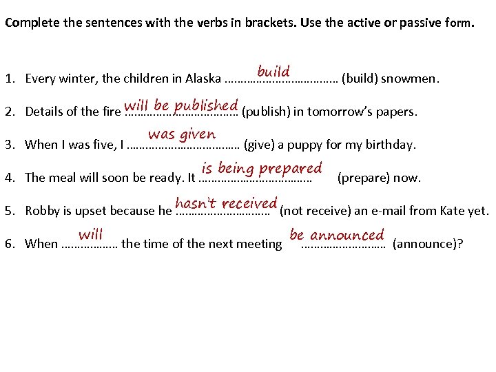 Complete the sentences with the verbs in brackets. Use the active or passive f