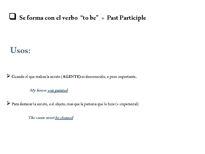 q Se forma con el verbo “to be” + Past Participle Usos: Ø Cuando