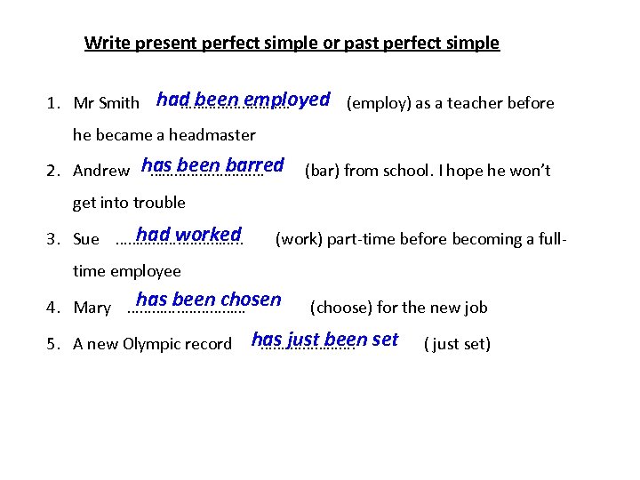 Write present perfect simple or past perfect simple had been employed 1. Mr Smith