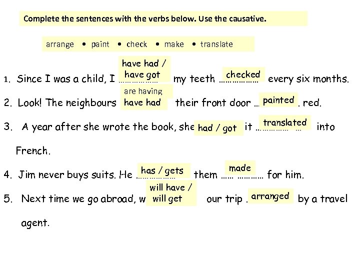 Complete the sentences with the verbs below. Use the causative. arrange • paint •