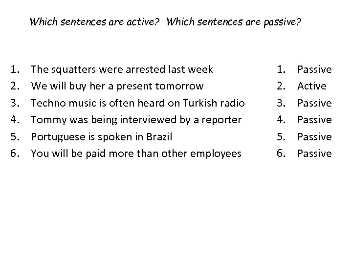 Which sentences are active? Which sentences are passive? 1. 2. 3. 4. 5. 6.