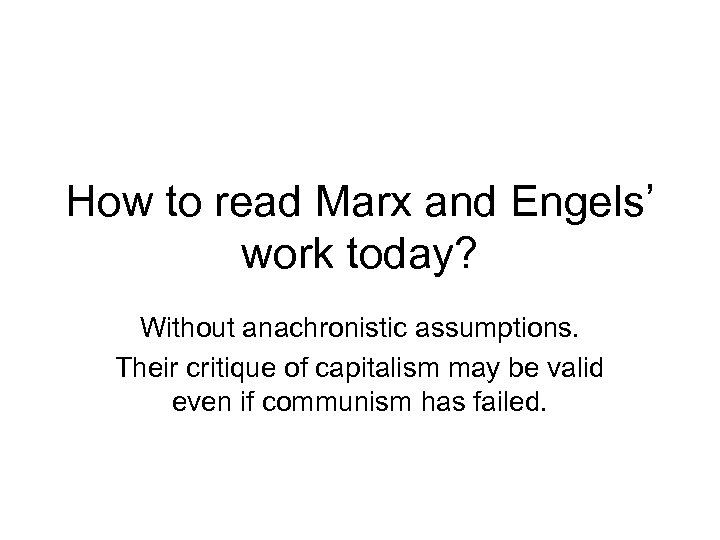 How to read Marx and Engels’ work today? Without anachronistic assumptions. Their critique of