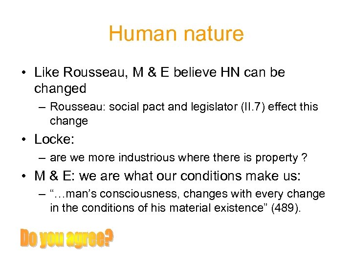 Human nature • Like Rousseau, M & E believe HN can be changed –