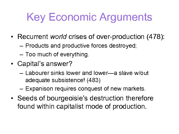 Key Economic Arguments • Recurrent world crises of over-production (478): – Products and productive