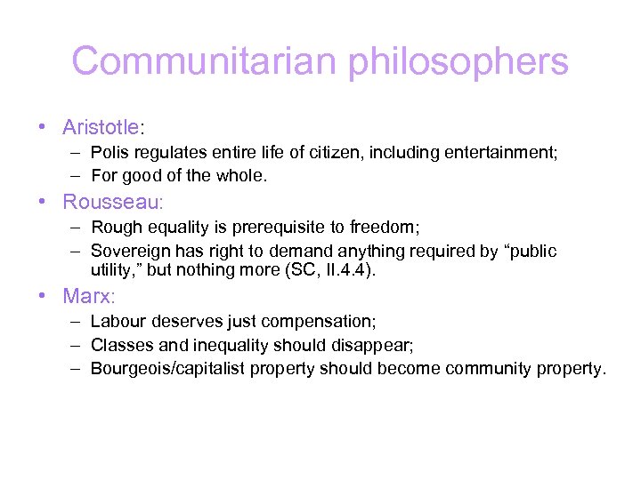 Communitarian philosophers • Aristotle: – Polis regulates entire life of citizen, including entertainment; –