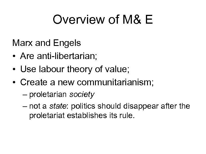 Overview of M& E Marx and Engels • Are anti-libertarian; • Use labour theory