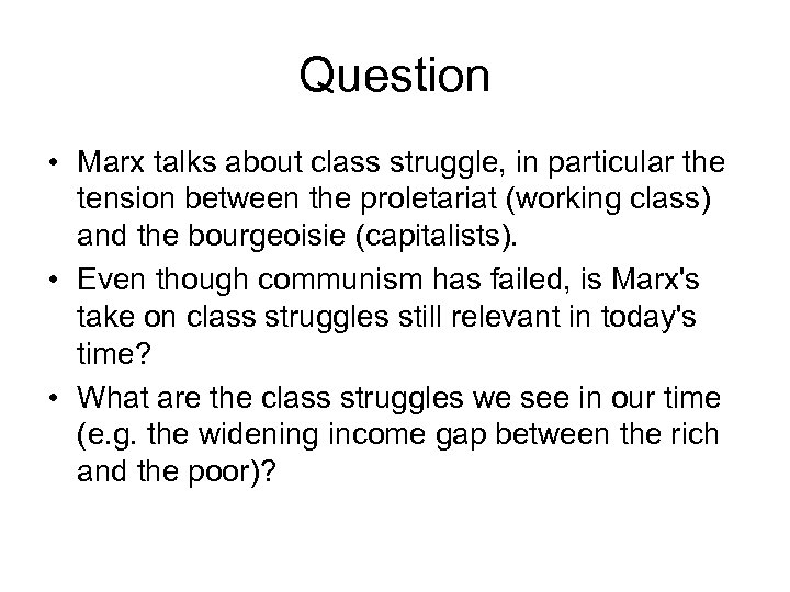 Question • Marx talks about class struggle, in particular the tension between the proletariat