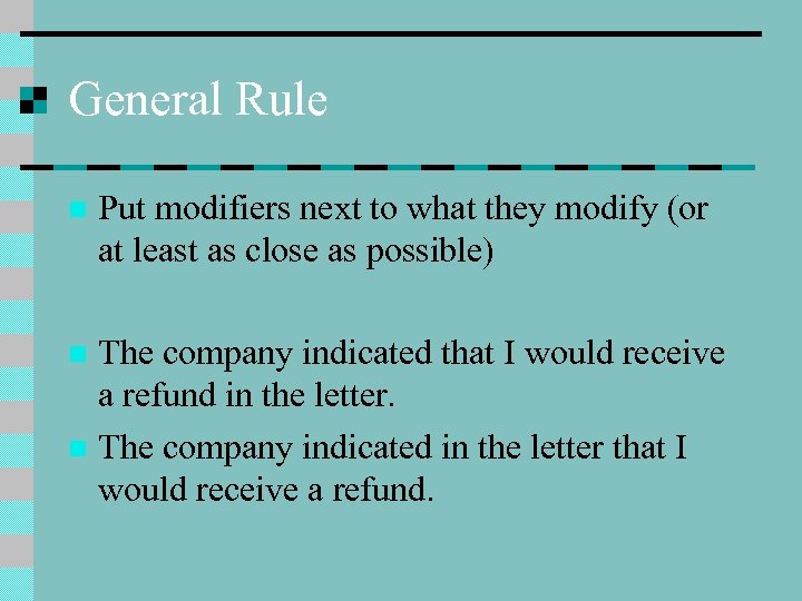 General Rule n Put modifiers next to what they modify (or at least as