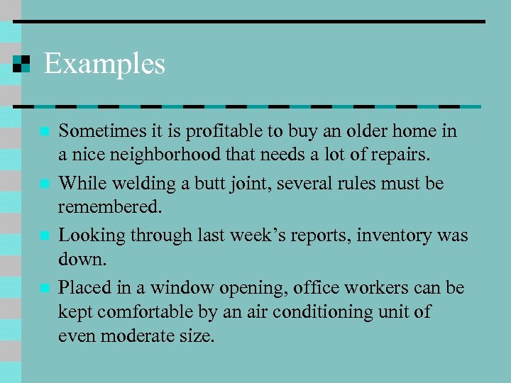 Examples n n Sometimes it is profitable to buy an older home in a