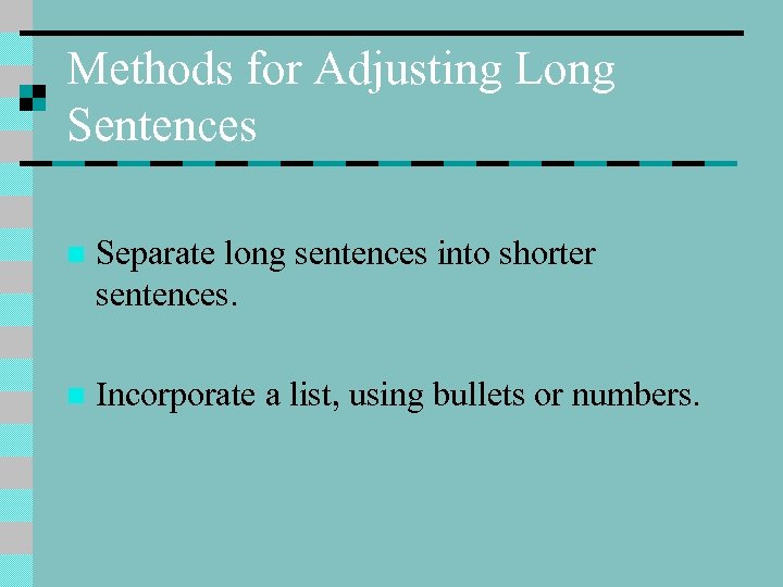 Methods for Adjusting Long Sentences n Separate long sentences into shorter sentences. n Incorporate