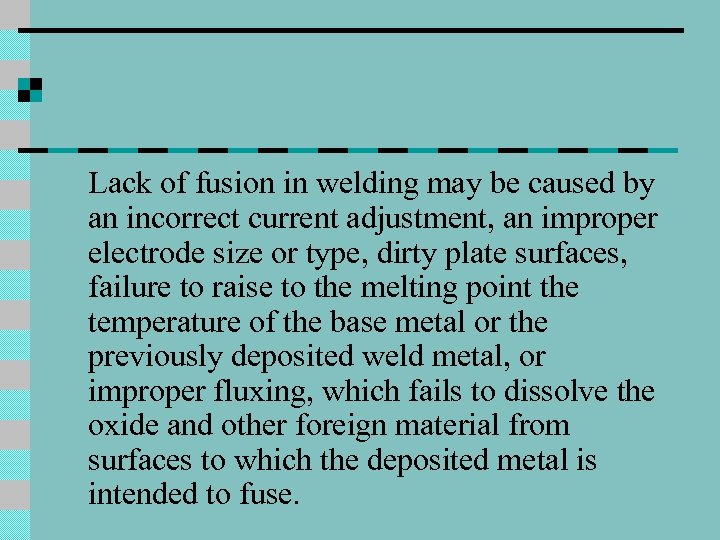 Lack of fusion in welding may be caused by an incorrect current adjustment, an