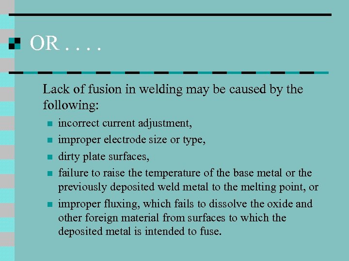 OR. . Lack of fusion in welding may be caused by the following: n