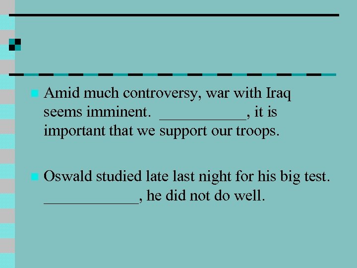 n Amid much controversy, war with Iraq seems imminent. ______, it is important that