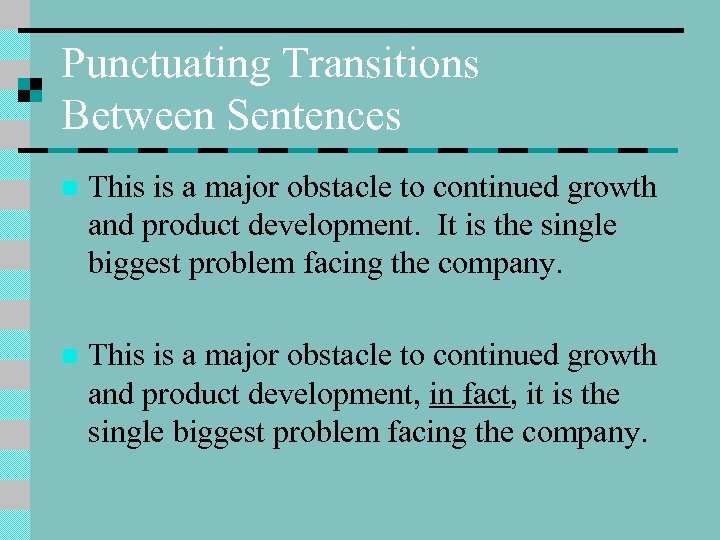 Punctuating Transitions Between Sentences n This is a major obstacle to continued growth and