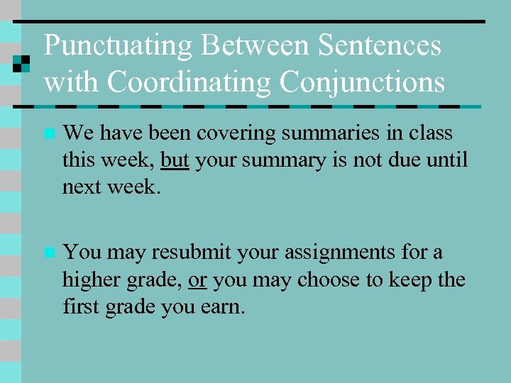 Punctuating Between Sentences with Coordinating Conjunctions n We have been covering summaries in class