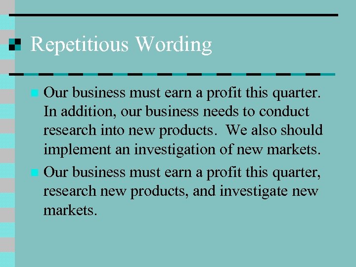 Repetitious Wording Our business must earn a profit this quarter. In addition, our business