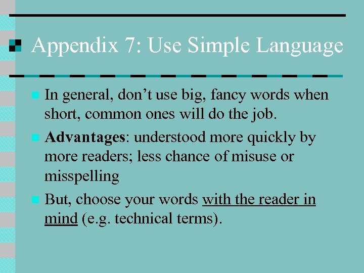 Appendix 7: Use Simple Language In general, don’t use big, fancy words when short,