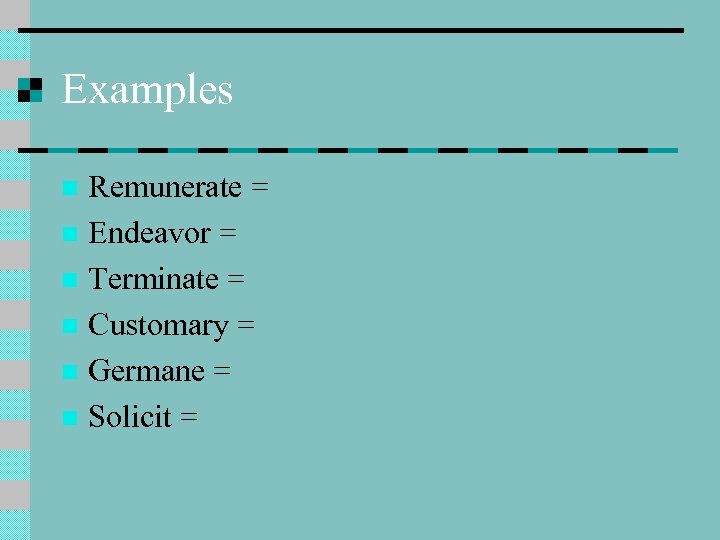 Examples Remunerate = n Endeavor = n Terminate = n Customary = n Germane