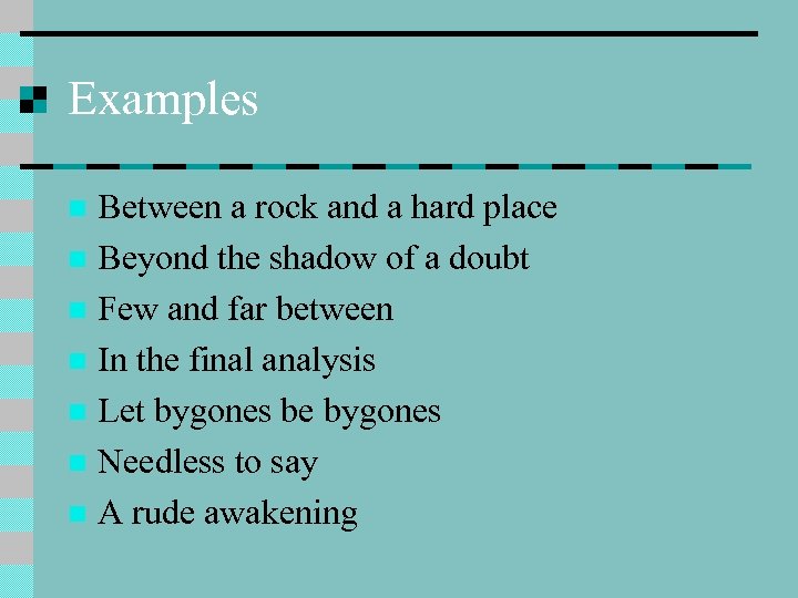 Examples Between a rock and a hard place n Beyond the shadow of a