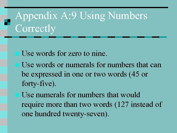 Appendix A: 9 Using Numbers Correctly Use words for zero to nine. n Use