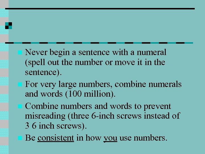 Never begin a sentence with a numeral (spell out the number or move it
