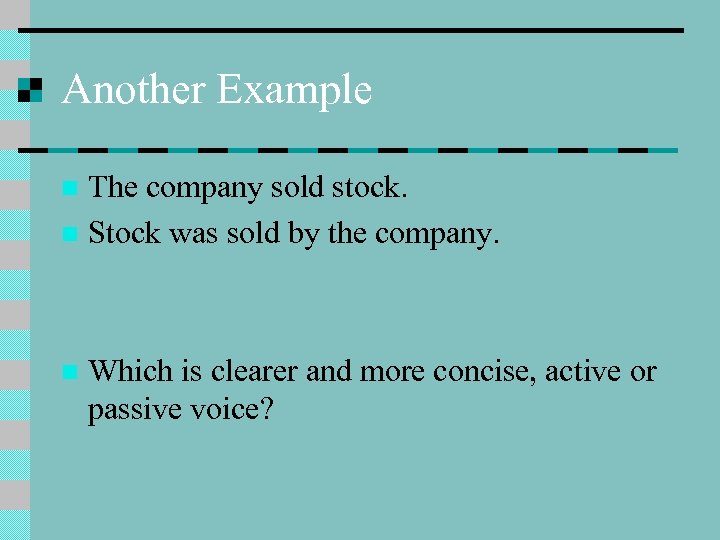 Another Example The company sold stock. n Stock was sold by the company. n