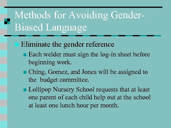 Methods for Avoiding Gender. Biased Language n Eliminate the gender reference Each welder must