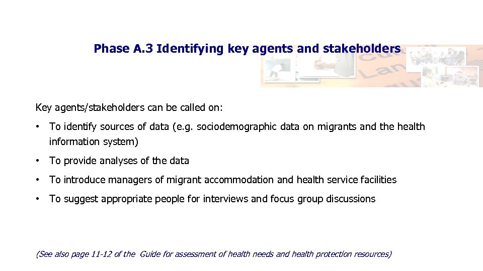 Phase A. 3 Identifying key agents and stakeholders Key agents/stakeholders can be called on: