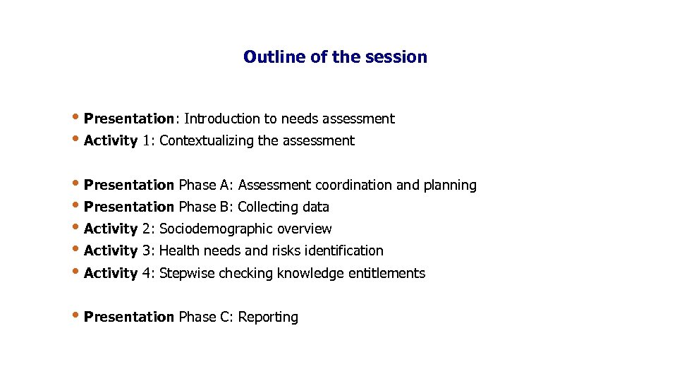 Outline of the session • Presentation: Introduction to needs assessment • Activity 1: Contextualizing