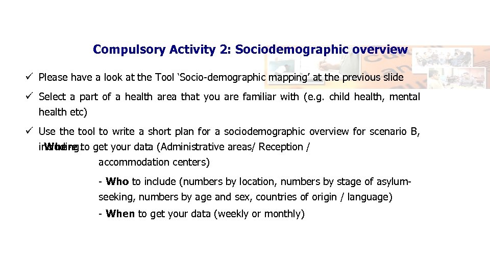 Compulsory Activity 2: Sociodemographic overview ü Please have a look at the Tool ‘Socio-demographic