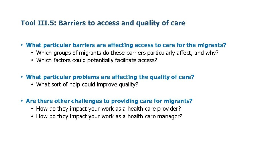 Tool III. 5: Barriers to access and quality of care • What particular barriers