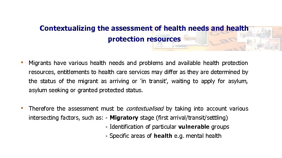 Contextualizing the assessment of health needs and health protection resources • Migrants have various