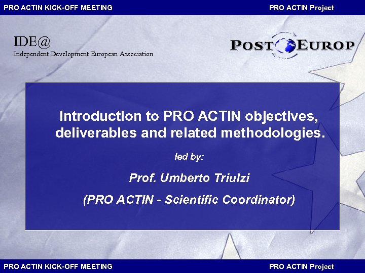 PRO ACTIN KICK-OFF MEETING PRO ACTIN Project IDE@ Independent Development European Association Introduction to