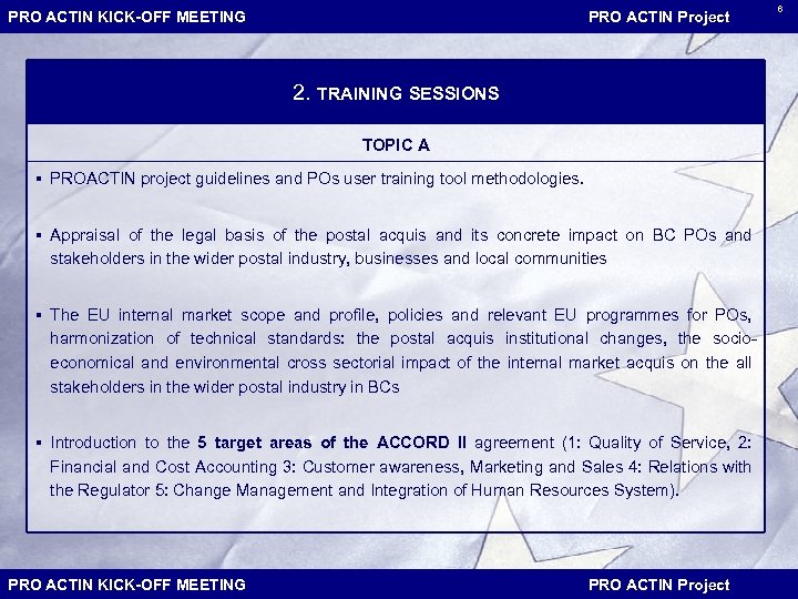 PRO ACTIN KICK-OFF MEETING PRO ACTIN Project 2. TRAINING SESSIONS TOPIC A § PROACTIN