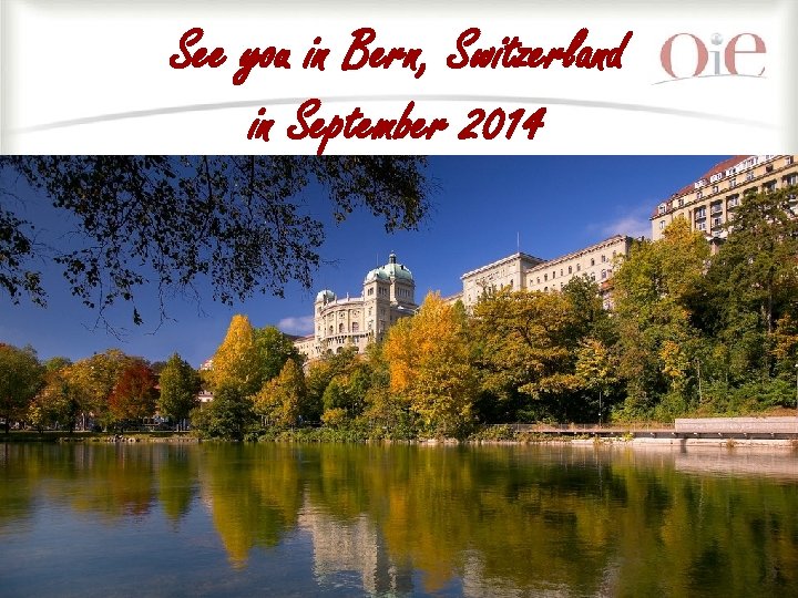 See you in Bern, Switzerland in September 2014 21 