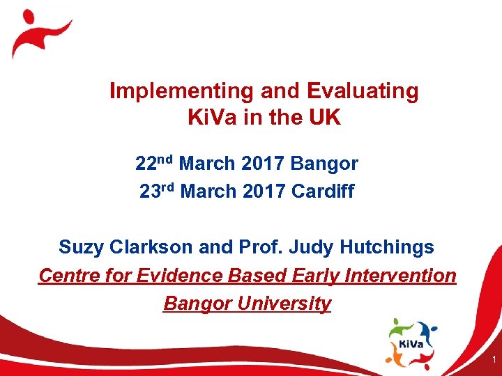 Implementing and Evaluating Ki. Va in the UK 22 nd March 2017 Bangor 23