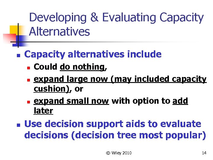Developing & Evaluating Capacity Alternatives n Capacity alternatives include n n Could do nothing,