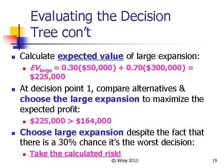 Evaluating the Decision Tree con’t n Calculate expected value of large expansion: n EVlarge