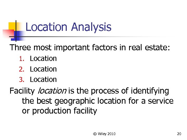 Location Analysis Three most important factors in real estate: 1. Location 2. Location 3.