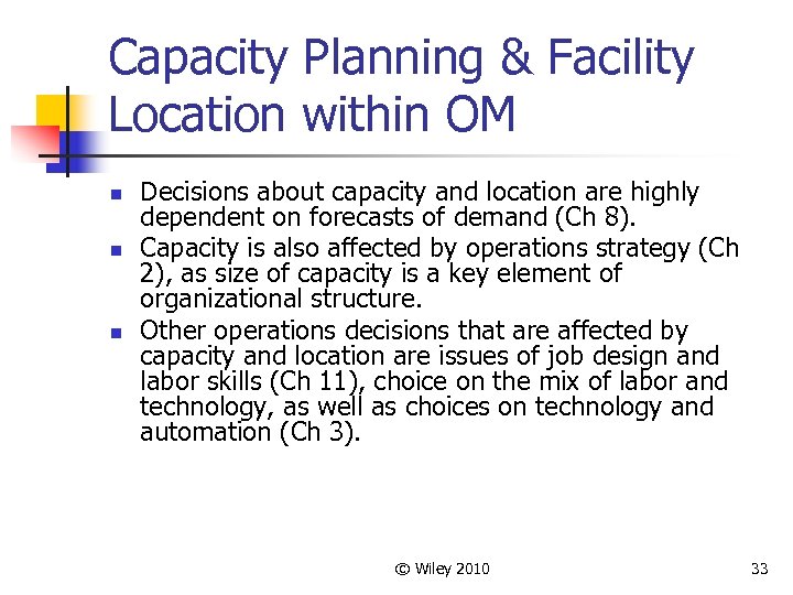 Capacity Planning & Facility Location within OM n n n Decisions about capacity and