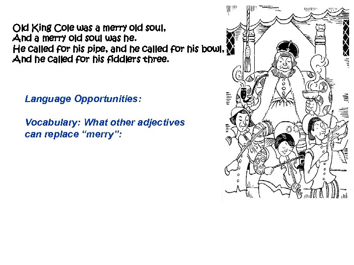 Old King Cole was a merry old soul, And a merry old soul was