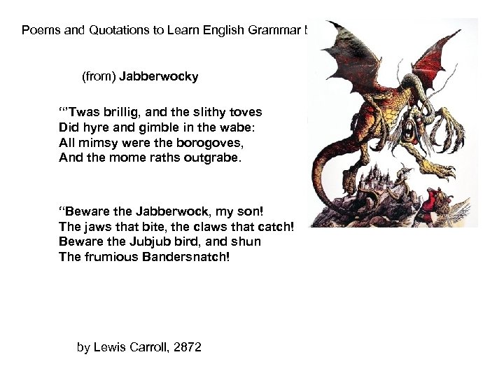 Poems and Quotations to Learn English Grammar by… (from) Jabberwocky “’Twas brillig, and the
