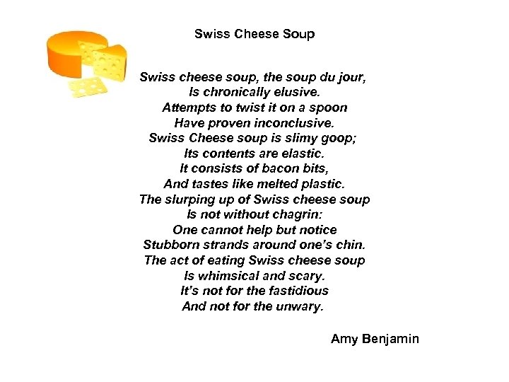 Swiss Cheese Soup Swiss cheese soup, the soup du jour, Is chronically elusive. Attempts