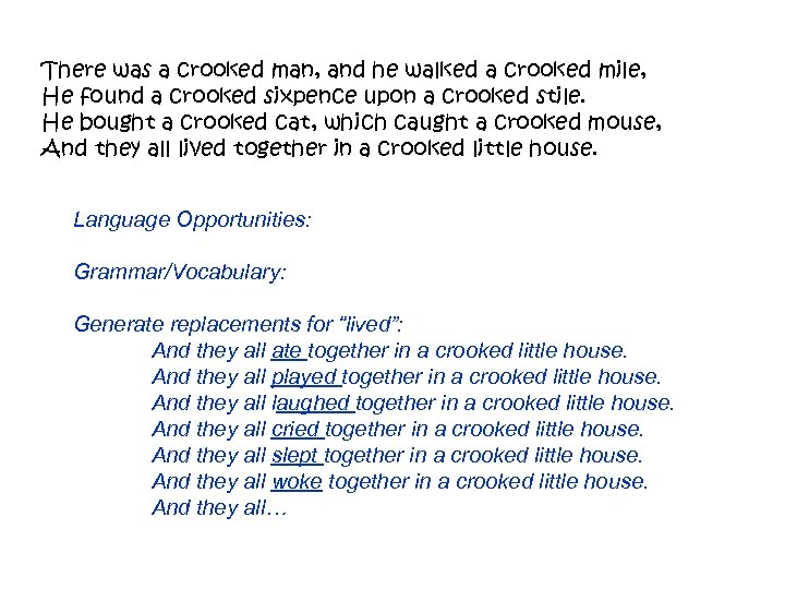 There was a crooked man, and he walked a crooked mile, He found a