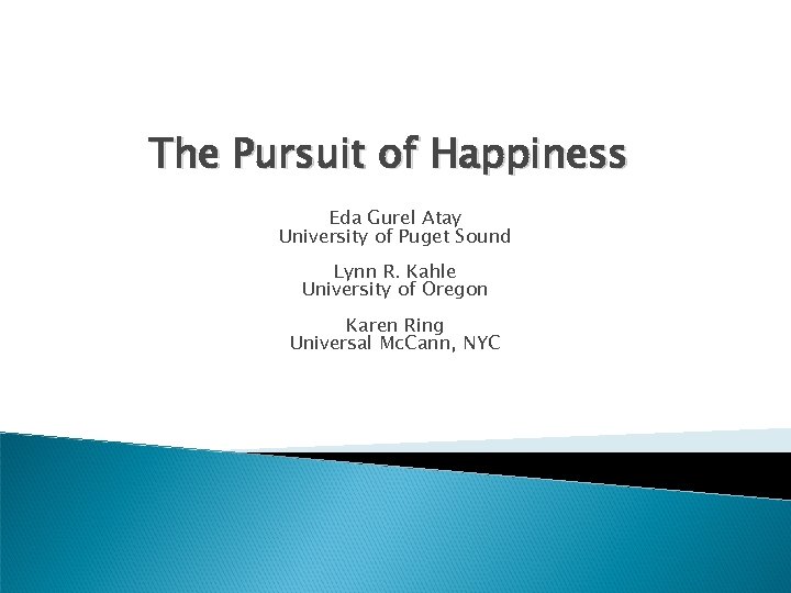 The Pursuit of Happiness Eda Gurel Atay University of Puget Sound Lynn R. Kahle