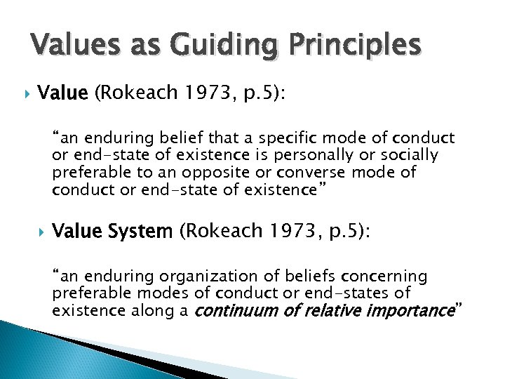 Values as Guiding Principles Value (Rokeach 1973, p. 5): “an enduring belief that a